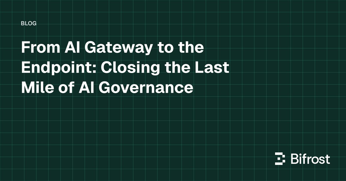 From AI Gateway to the Endpoint: Closing the Last Mile of AI Governance