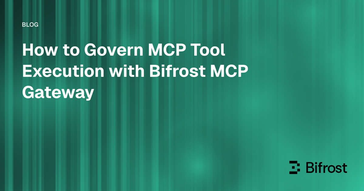 How to Govern MCP Tool Execution with Bifrost MCP Gateway