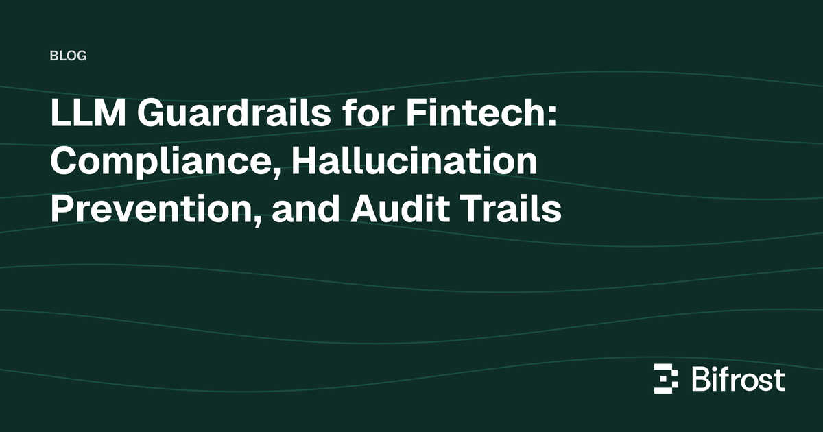LLM Guardrails for Fintech: Compliance, Hallucination Prevention, and Audit Trails