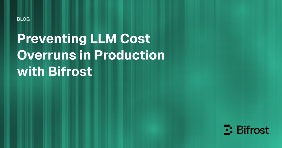 Preventing LLM Cost Overruns in Production with Bifrost