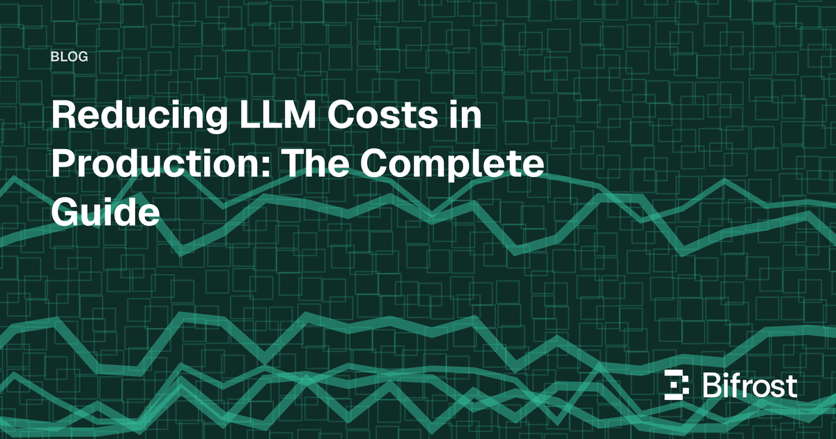 Reducing LLM Costs in Production: The Complete Guide
