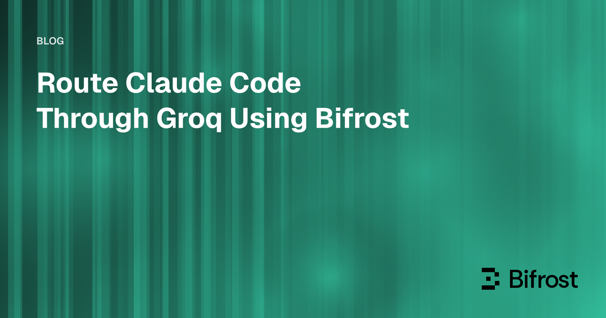 Route Claude Code Through Groq Using Bifrost