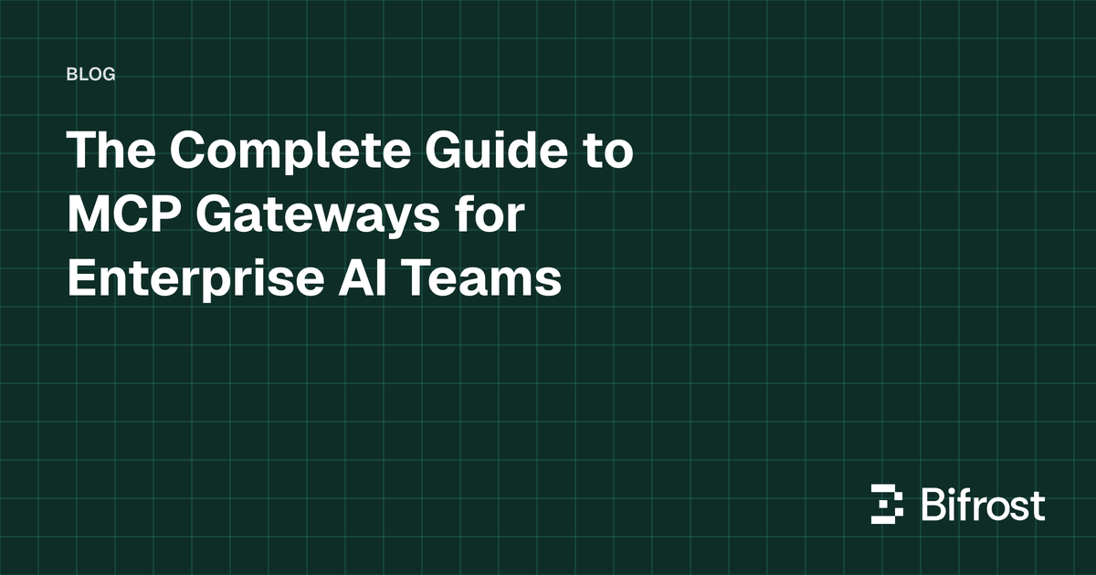 The Complete Guide to MCP Gateways for Enterprise AI Teams