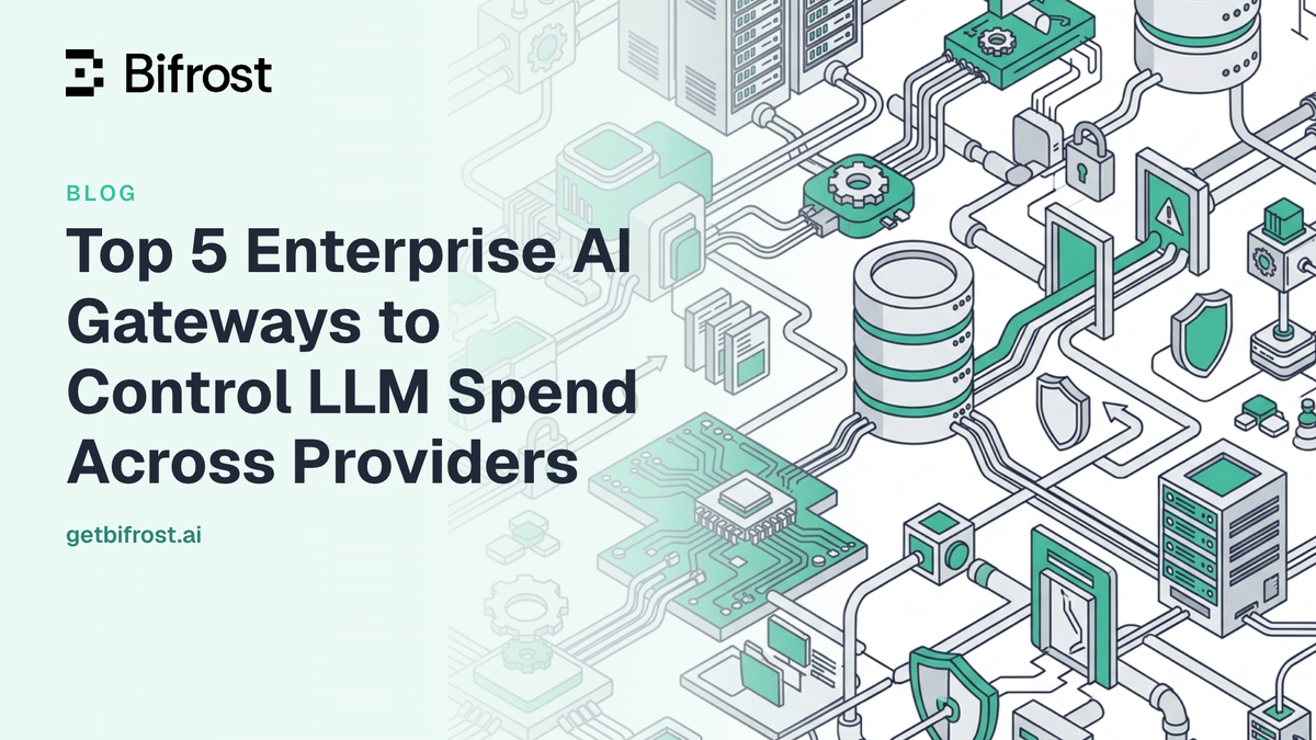 Top 5 Enterprise AI Gateways to Control LLM Spend Across Providers