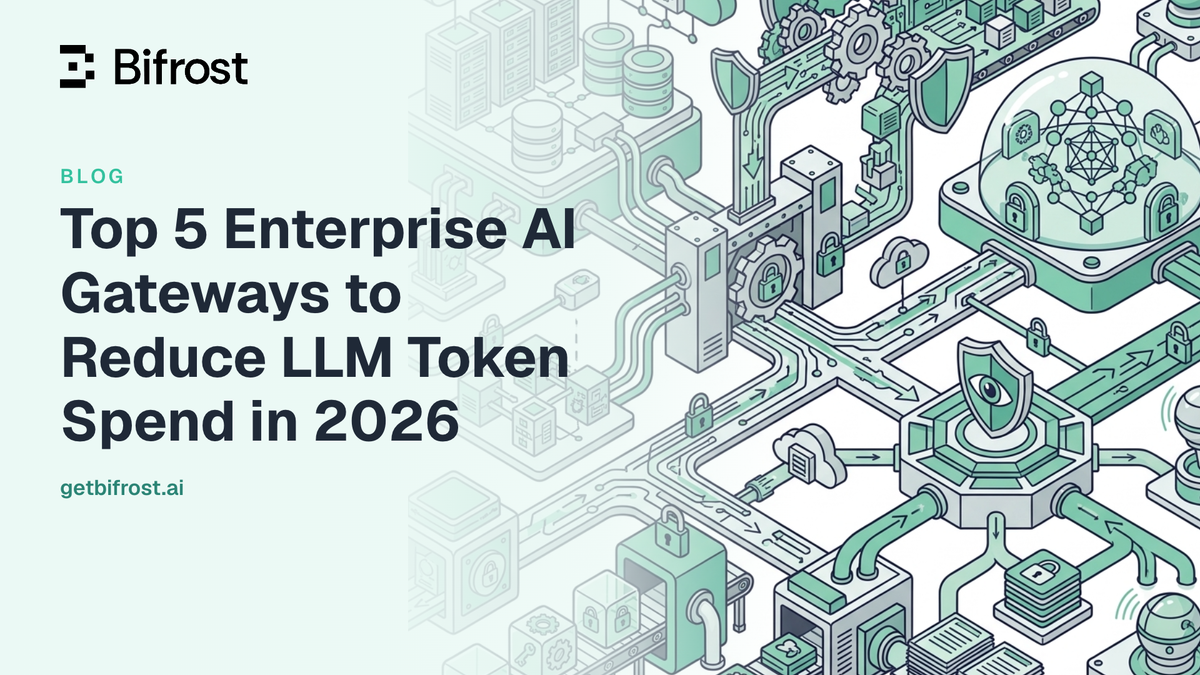 Top 5 Enterprise AI Gateways to Reduce LLM Token Spend in 2026