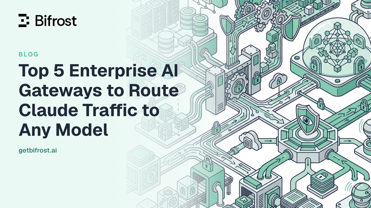 Top 5 Enterprise AI Gateways to Route Claude Traffic to Any Model
