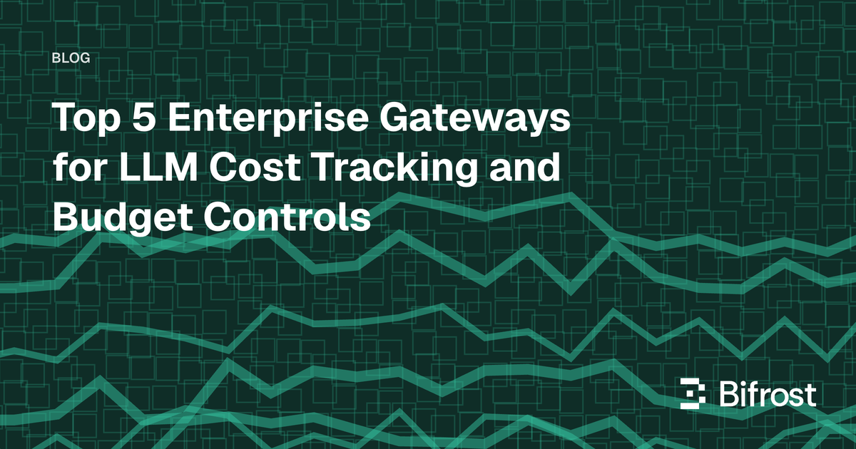 Top 5 Enterprise Gateways for LLM Cost Tracking and Budget Controls