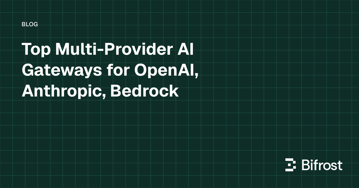 Top Multi-Provider AI Gateways for OpenAI, Anthropic, Bedrock