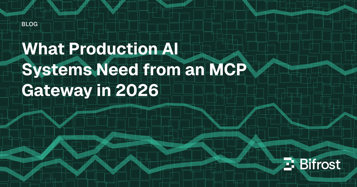 What Production AI Systems Need from an MCP Gateway in 2026