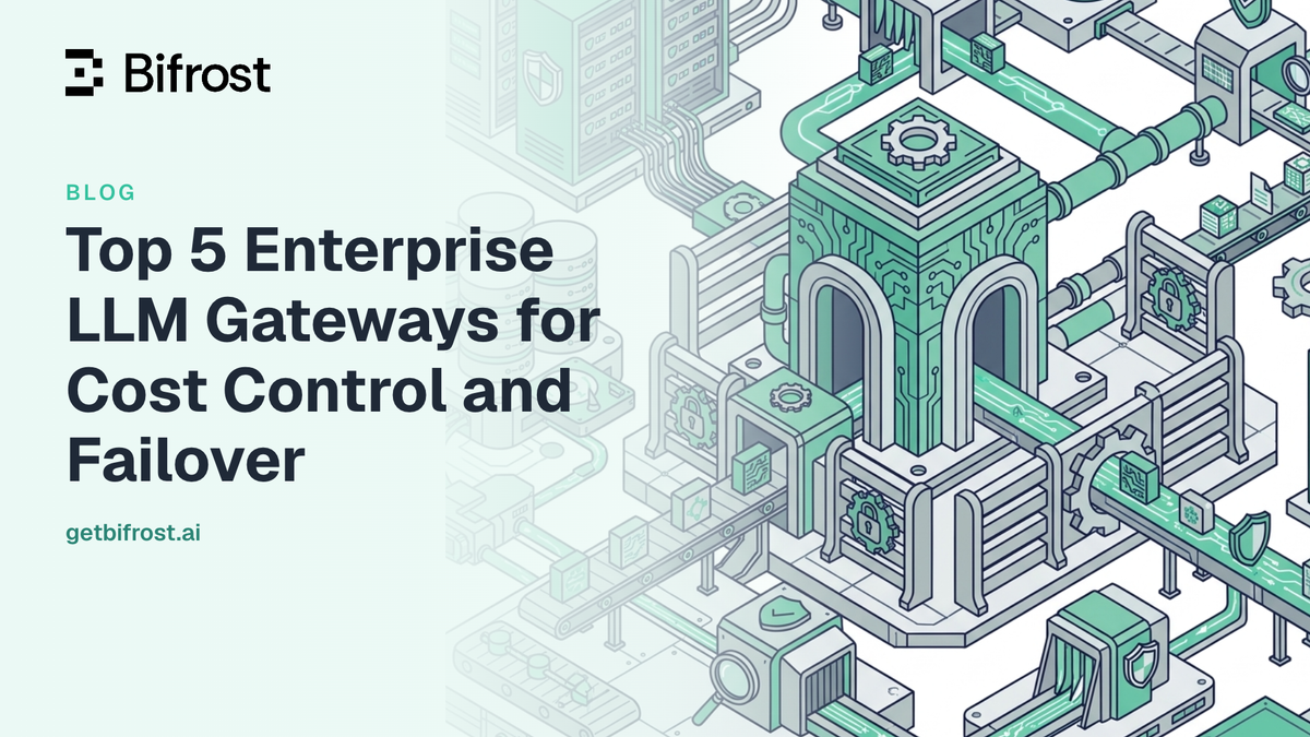 Top 5 Enterprise LLM Gateways for Cost Control and Failover