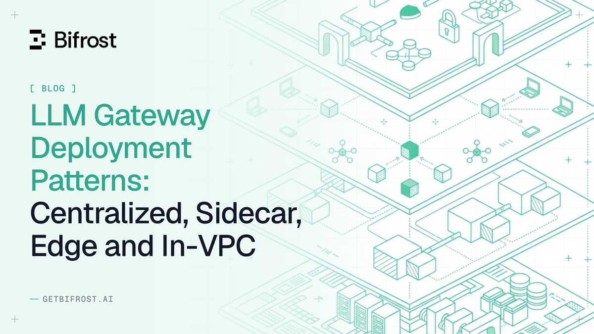 LLM Gateway Deployment Patterns: Centralized, Sidecar, Edge and In-VPC