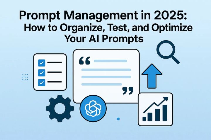 Prompt Management in 2025: How to Organise, Test, and Optimise Your AI Prompts