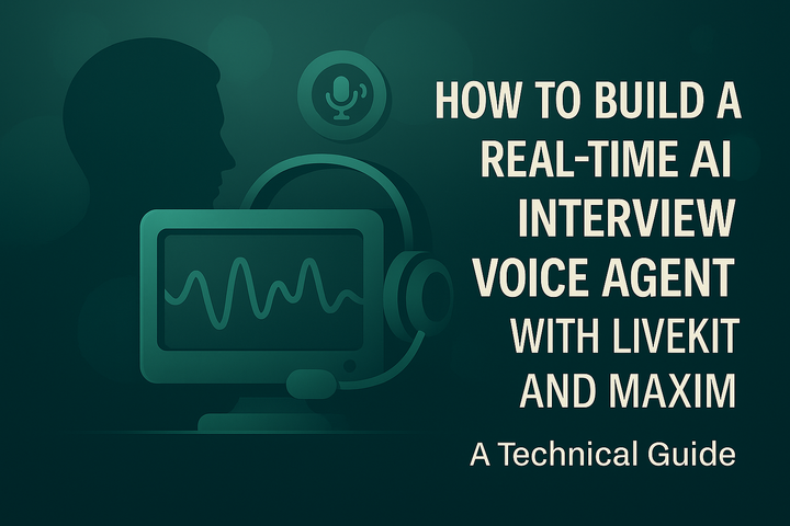 How to build a Real-Time AI Interview Voice Agent with LiveKit and Maxim: A Technical Guide