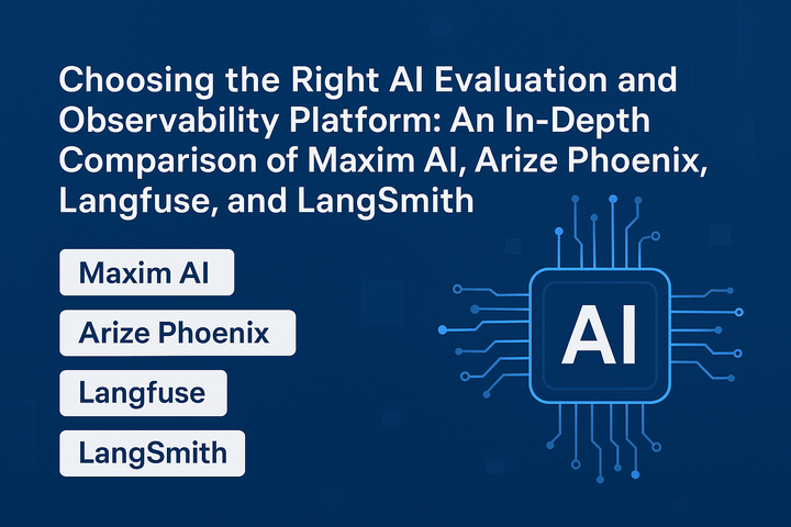 Choosing the Right AI Evaluation and Observability Platform: An In-Depth Comparison of Maxim AI, Arize Phoenix, Langfuse, and LangSmith