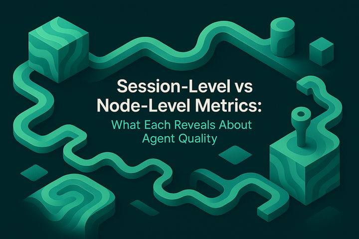 Session-Level vs Node-Level Metrics: What Each Reveals About Agent Quality