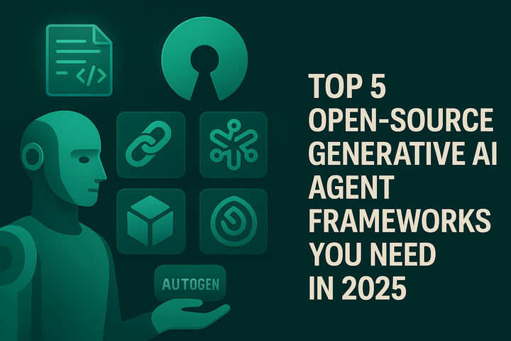 Top 5 Open-Source Generative AI Agent Frameworks You Need in 2025