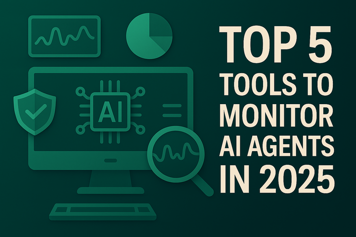 Top 5 Tools to Monitor AI Agents in 2025