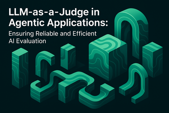 LLM-as-a-Judge in Agentic Applications: Ensuring Reliable and Efficient AI Evaluation