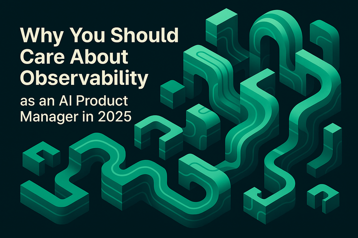 Why You Should Care About Observability as an AI Product Manager in 2025