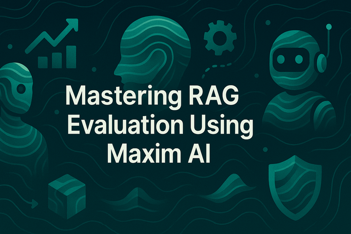 Mastering RAG Evaluation Using Maxim AI