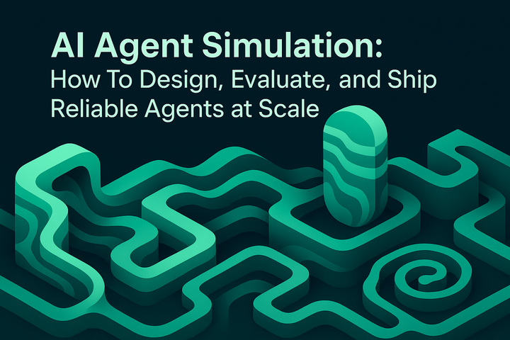 AI Agent Simulation: How To Design, Evaluate, and Ship Reliable Agents at Scale