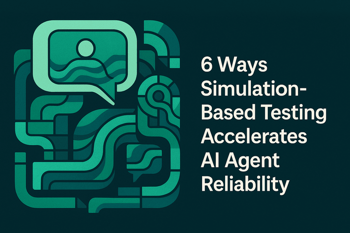 6 Ways Simulation Based Testing Accelerates AI Agent Reliability