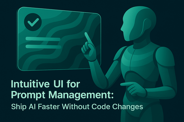 Intuitive UI for Prompt Management: Ship AI Faster Without Code Changes