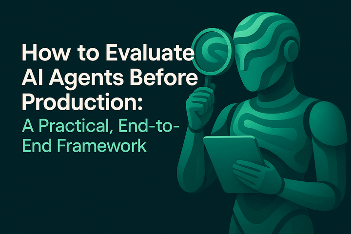 How to Evaluate AI Agents Before Production: A Practical, End-to-End Framework