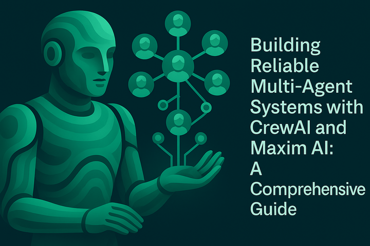 Building Reliable Multi‑Agent Systems with CrewAI and Maxim AI: A Comprehensive Guide