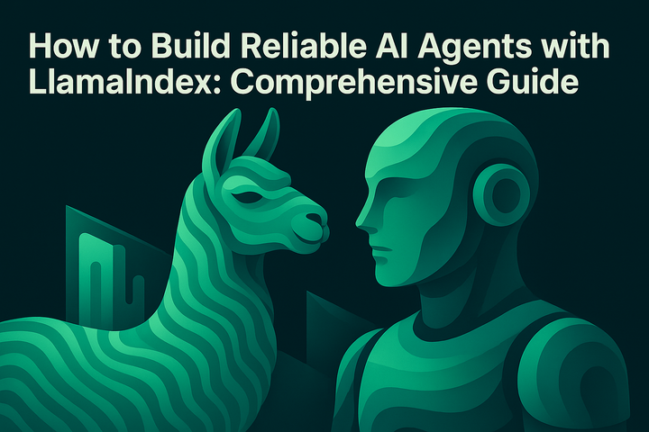How to Build Reliable AI Agents with LlamaIndex: Comprehensive Guide