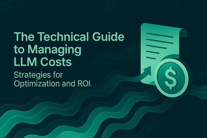 The Technical Guide to Managing LLM Costs: Strategies for Optimization and ROI
