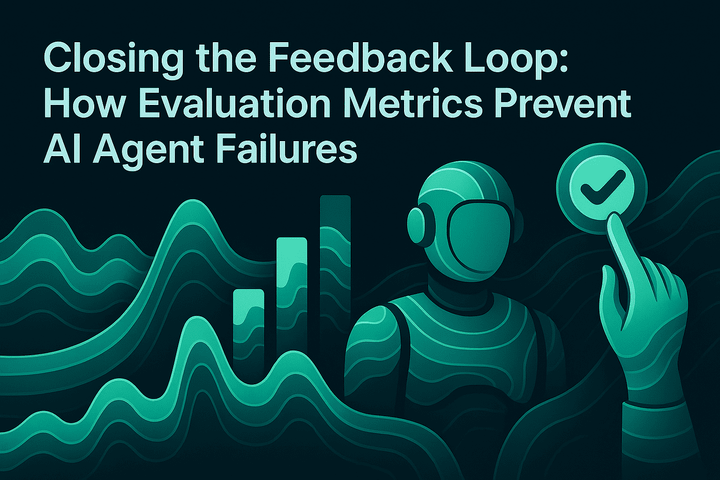 Closing the Feedback Loop: How Evaluation Metrics Prevent AI Agent Failures