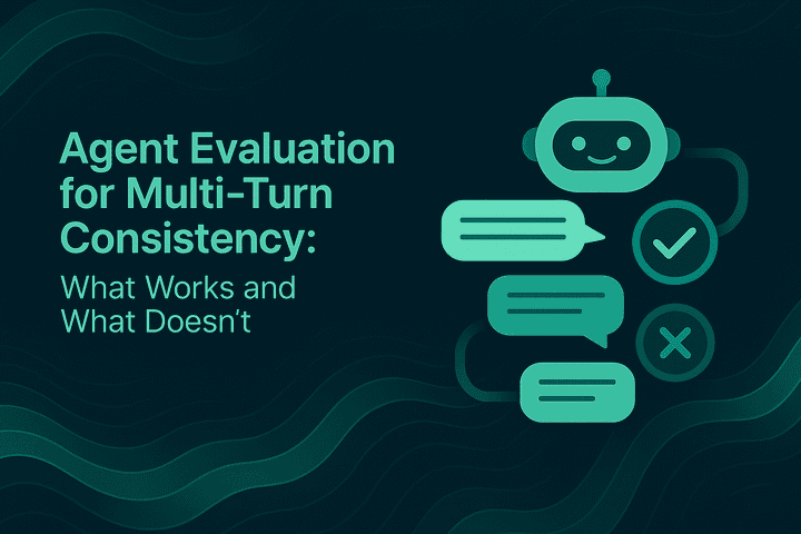 Agent Evaluation for Multi-Turn Consistency: What Works and What Doesn’t