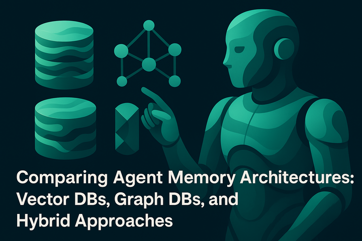 Comparing Agent Memory Architectures: Vector DBs, Graph DBs, and Hybrid Approaches