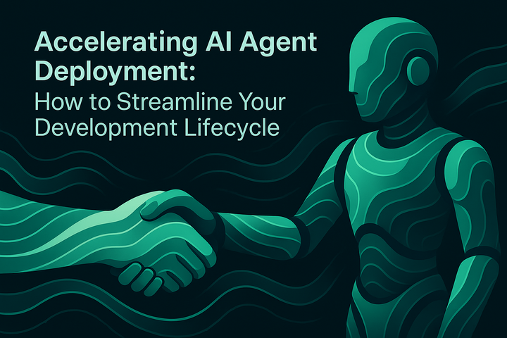 Accelerating AI Agent Deployment: How to Streamline Your Development Lifecycle