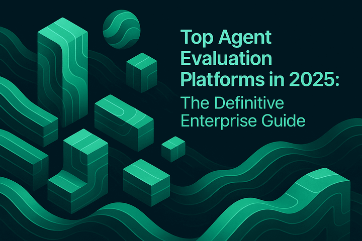 Top Agent Evaluation Platforms in 2025: The Definitive Enterprise Guide