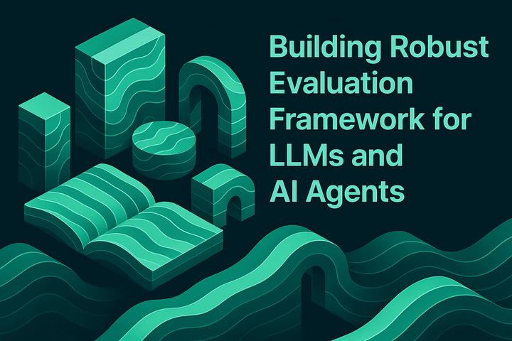 Building a Robust Evaluation Framework for LLMs and AI Agents