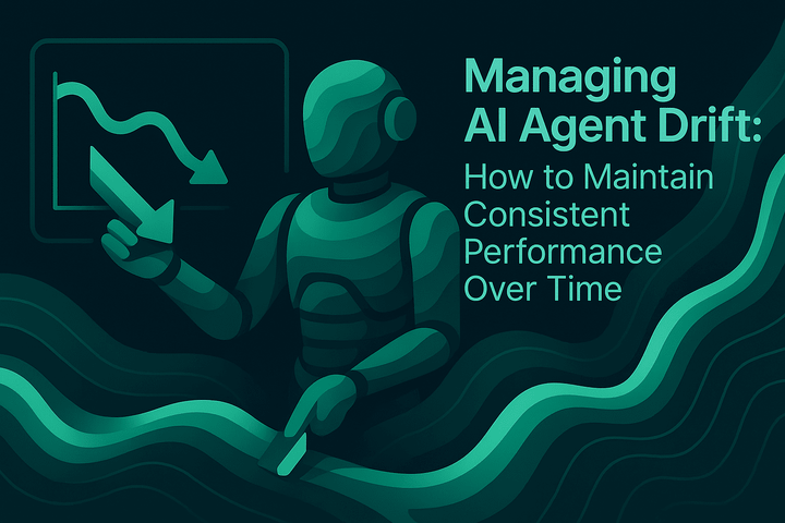 Managing AI Agent Drift: How to Maintain Consistent Performance Over Time
