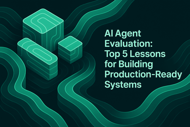 AI Agent Evaluation: Top 5 Lessons for Building Production-Ready Systems