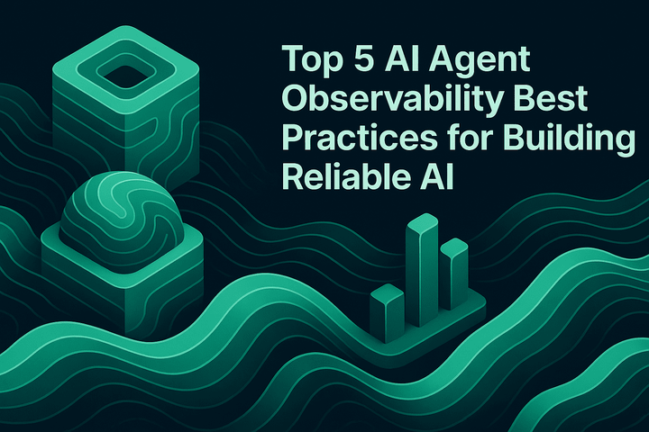 Top 5 AI Agent Observability Best Practices for Building Reliable AI