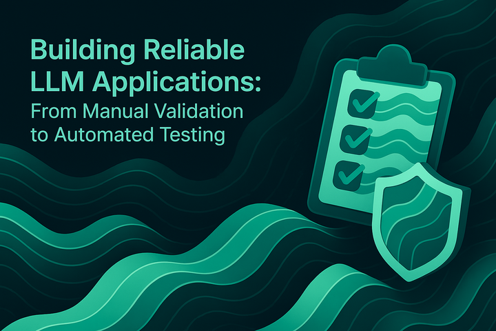 Building Reliable LLM Applications: From Manual Validation to Automated Testing