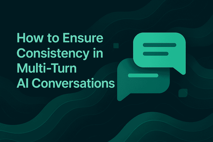 How to Ensure Consistency in Multi-Turn AI Conversations