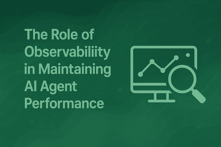 The Role of Observability in Maintaining AI Agent Performance