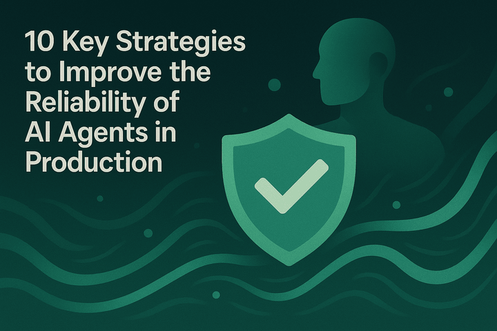 10 Key Strategies to Improve the Reliability of AI Agents in Production