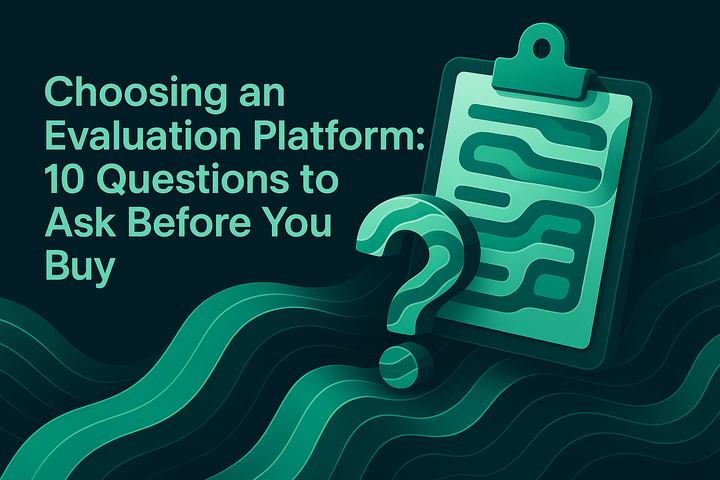 Choosing an Evaluation Platform: 10 Questions to Ask Before You Buy