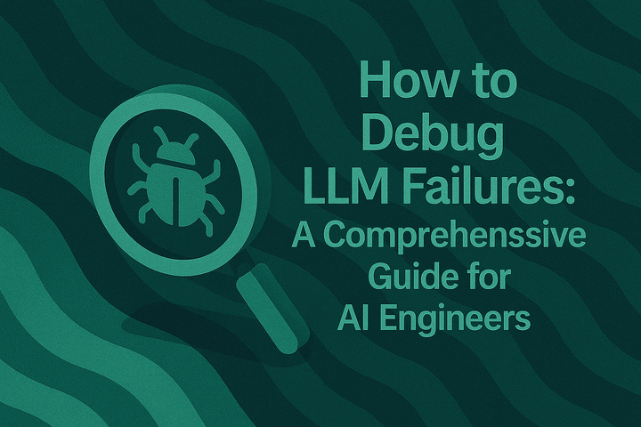 How to Debug LLM Failures: A Comprehensive Guide for AI Engineers