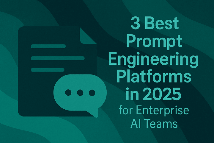 3 Best Prompt Engineering Platforms in 2025 for Enterprise AI Teams