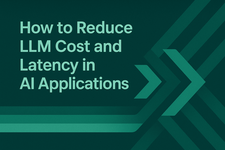 How to Reduce LLM Cost and Latency in AI Applications 