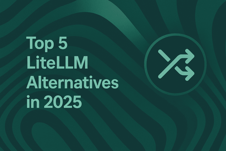 Top 5 LiteLLM Alternatives in 2025