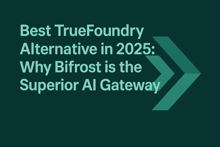 Best TrueFoundry Alternative in 2025: Why Bifrost is the Superior AI Gateway
